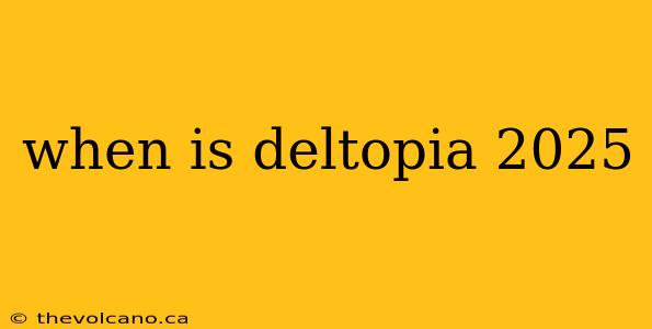 when is deltopia 2025