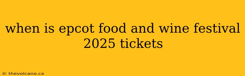 when is epcot food and wine festival 2025 tickets