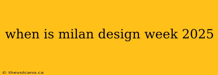 when is milan design week 2025