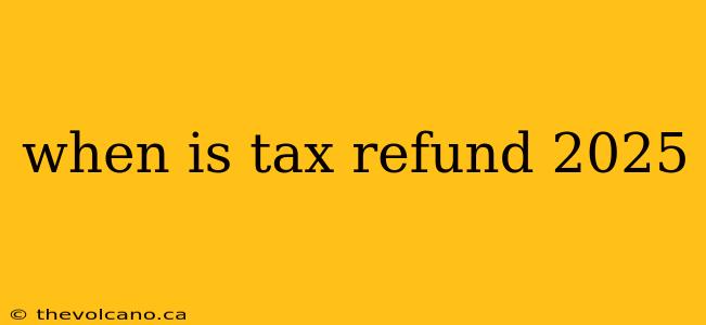 when is tax refund 2025