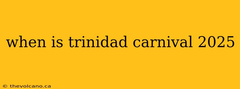 when is trinidad carnival 2025