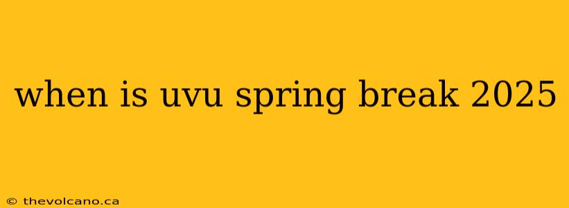 when is uvu spring break 2025