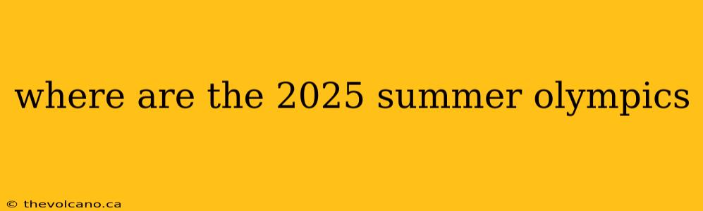 where are the 2025 summer olympics