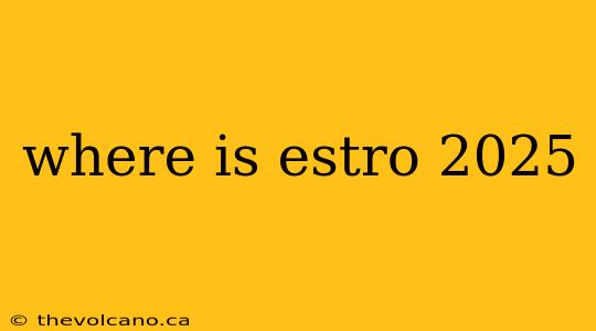 where is estro 2025