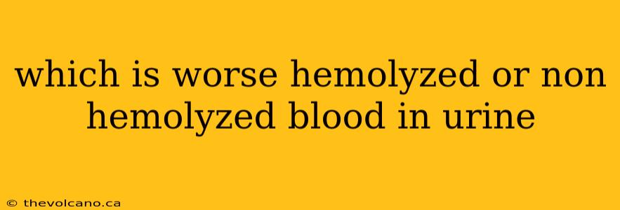 which is worse hemolyzed or non hemolyzed blood in urine