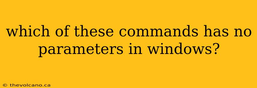 which of these commands has no parameters in windows?