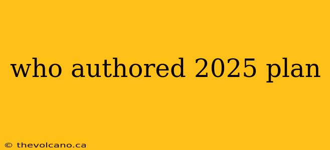 who authored 2025 plan