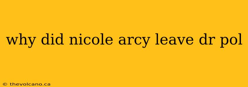 why did nicole arcy leave dr pol