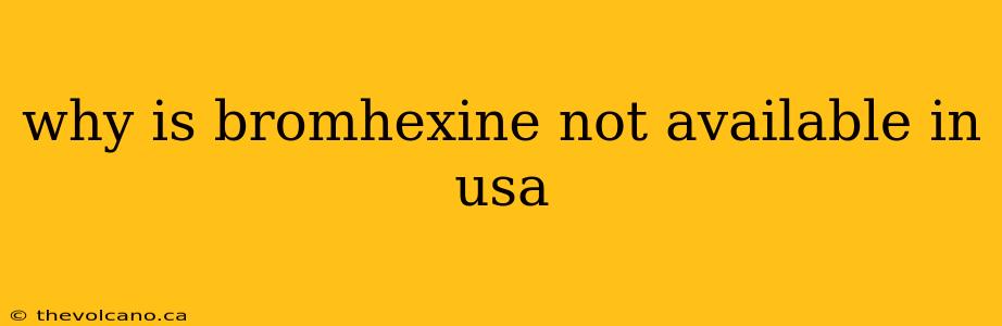 why is bromhexine not available in usa