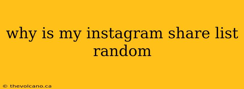 why is my instagram share list random