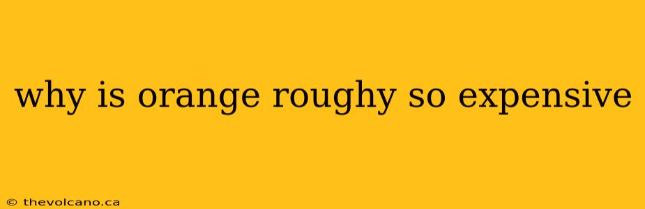 why is orange roughy so expensive