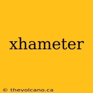 xhameter