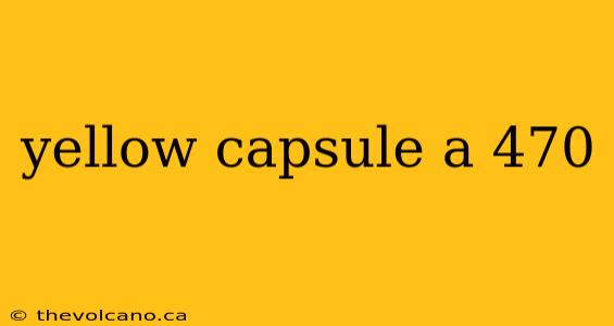 yellow capsule a 470